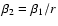 $\beta
_{2}=\beta _{1}/r$