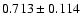 $0.713\pm0.114$