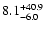 $\rm 8.1^{+40.9}_{-6.0}$