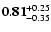 $\rm {\bf0.81}^{+0.25}_{-0.35}$