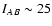 $I_{AB}\sim25$