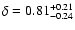 $\delta=0.81^{+0.21}_{-0.24}$
