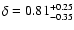 $\delta=0.81^{+0.25}_{-0.35}$