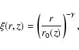 \begin{displaymath}\xi(r,z) = \left( { \frac{r}{r_0(z)} } \right)^{-\gamma},
\end{displaymath}