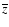 $\overline{z}$