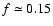 $f\simeq0.15$