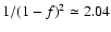 $1/(1-f)^2\simeq2.04$