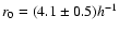 $r_0=(4.1\pm0.5)h^{-1}$
