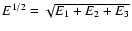 $E^{1/2}= \sqrt{E_1+E_2+E_3}$