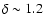 $\delta\sim1.2$