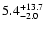 $\rm 5.4^{+13.7}_{-2.0}$