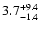 $\rm 3.7^{+9.4}_{-1.4}$