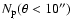 $N_{\rm p}(\theta<10'')$