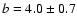 $b=4.0\pm0.7$