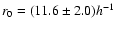 $r_0=(11.6\pm2.0)h^{-1}$
