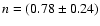 $n=(0.78\pm0.24)$