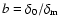 $b=\delta_0/\delta_{\rm m}$