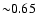 ${\sim}0.65$