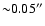 ${\sim} 0.05''$