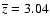 $\overline{z}=3.04$