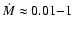 $\dot M \approx 0.01{-}1$