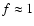 $f\approx 1$