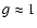 $g\approx 1$
