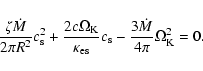 \begin{displaymath}\frac{\zeta\dot{M}}{2\pi R^2}c_{\rm s}^2+
\frac{2c\Omega_{\rm...
...a_{\rm es}}c_{\rm s}-
\frac{3\dot{M}}{4\pi}\Omega_{\rm K}^2=0.
\end{displaymath}