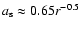 $a_{\rm s}\approx 0.65r^{-0.5}$