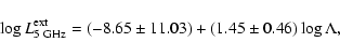 \begin{displaymath}\log L_{\rm 5~GHz}^{\rm ext}=(-8.65\pm 11.03)+(1.45\pm 0.46)\log \Lambda,
\end{displaymath}