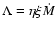 $\Lambda=\eta\xi\dot{M}$