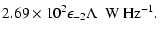 $\displaystyle 2.69\times 10^2\epsilon_{-2}\Lambda~~{\rm W~Hz^{-1}}.$
