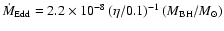 $\dot M_{\rm Edd} = 2.2\times 10^{-8} \left(\eta/0.1\right)^{-1}
\left(M_{\rm BH}/M_{\odot}\right)$