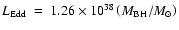 $L_{\rm Edd}~=~1.26 \times 10^{38} \left(M_{\rm BH}/M_{\odot}\right)$