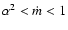$\alpha^2<\dot{m}<1$
