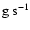 ${\rm g~s^{-1}}$