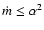 $\dot{m}\le \alpha^2$