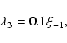 \begin{displaymath}\lambda_3=0.1\xi_{-1},
\end{displaymath}