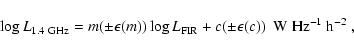 \begin{displaymath}\log L_{\rm 1.4~GHz} = m(\pm \epsilon(m)) \log L_{\rm FIR} + c(\pm \epsilon(c))~~\rm W~Hz^{-1}~h^{-2}~,\end{displaymath}