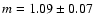 $m=1.09 \pm 0.07$