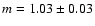 $m=1.03 \pm 0.03$