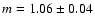 $m=1.06 \pm 0.04$