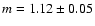 $m=1.12 \pm 0.05$