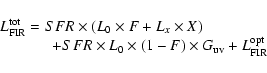 \begin{displaymath}%
\begin{array}{l}
L_{\rm FIR}^{\rm tot}= SFR \times (L_0 \t...
...mes (1-F) \times G_{\rm uv}+L_{\rm FIR}^{\rm opt}
\end{array} \end{displaymath}