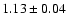 $1.13 \pm 0.04$