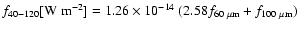 $f_{40-120}[{\rm W~m^{-2}}]=1.26\times 10^{-14}~(2.58f_{60~{\rm\mu m}}+f_{100~{\rm\mu m}})$