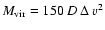 $M_{\rm {vir}}=150\:D\:\Delta~v^2$