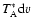 $T_{\rm A}^* {\rm d}v$
