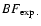 $BF_{\exp.}$