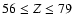 ${56 \leq Z \leq 79}$